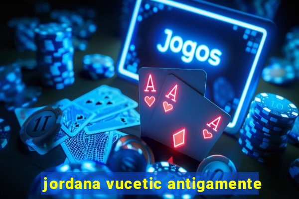 jordana vucetic antigamente